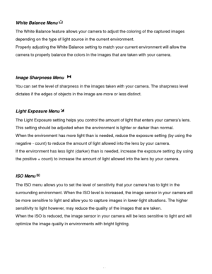Page 22Downloaded from www.Manualslib.com manuals search engine  21 
White Balance Menu 
The White Balance feature allows your camera to adjust the coloring of the captured images 
depending on the type of light source in the current environment.  
Properly adjusting the White Balance setting to match your current environment will allow the 
camera to properly balance the colors in the images that are taken with your camera. 
 
 
Image Sharpness Menu  
You can set the level of sharpness in the images taken with...