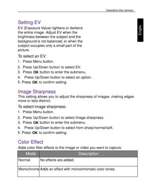 Page 22Downloaded from www.Manualslib.com manuals search engine Operating the camera 
33 
 
Engl
is
h 
 
 
Setting EV 
EV (Exposure Value) lightens or darkens 
the entire image. Adjust EV when the 
brightness between the subject and the 
background is not balanced, or when the 
subject occupies only a small part of the 
picture. 
To select an EV: 
1. Press Menu button. 
2. Press Up/Down button to select EV. 
3. Press OK button to enter the submenu. 
4.    Press Up/Down button to select an option . 
5. Press OK...
