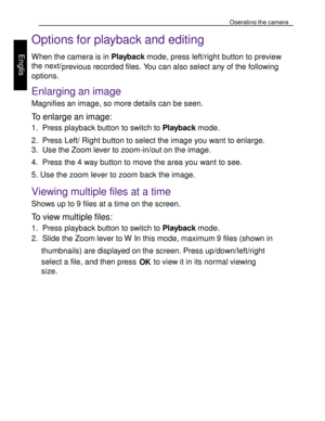 Page 29Downloaded from www.Manualslib.com manuals search engine Operating the camera 
40 
 
Engl
is
h 
 
Options for playback and editing  When the camera is in Playback mode, press left/right button to preview 
the next/previous recorded files. You can also select any of the following 
options.  
Enlarging an image 
Magnifies an image, so more details can be seen. 
To enlarge an image: 
1. Press playback button to switch to Playback mode. 
2. Press Left/ Right button to select the image you want to enlarge....