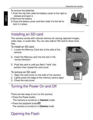 Page 7Downloaded from www.Manualslib.com manuals search engine Operating the camera 
18 
 
Engl
is
h 
Engl
is
h 
 
To remove the batteries 
1.Push the clip then slide the battery cover to the right to 
release and open it. 
2.Remove the battery  .  
3.Close the battery cover and then slide it to the left to 
lock it in place. 
 
 
Installing an SD card 
The camera comes with internal memory for storing captured images, 
video clips, or audio files. You can also add an SD card to store more 
files. 
To install...