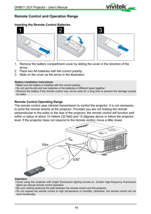 Page 1919
Remote Control and Operation Range
Inserting the Remote Control Batteries
123
1. Remove the battery compartment cover by sliding the cover in the directi\
on of the 
arrow.
2.  Place two AA batteries with the correct polarity.
3.  Slide on the cover as the arrow in the illustration.
Battery installation instructions
• Make sure the battery is installed with the correct polarity.
•  Do not use the old and new batteries or the batteries of different types together.
•  Remove the battery if the remote...