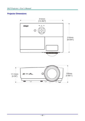 Page 71— 62 — 
Projector Dimensions 
 
 126mm
[4.961]
111.5mm
[4.39]
216mm
[8.504]
314mm
[12.362]  