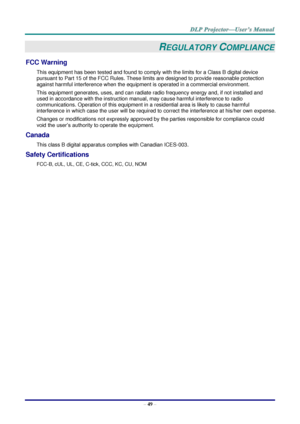 Page 58– 49 – 
REGULATORY COMPLIANCE 
FCC Warning 
This equipment has been tested and found to comply with the limits for a Class B digital device 
pursuant to Part 15 of the FCC Rules. These limits are designed to provide reasonable protection 
against harmful interference when the equipment is operated in a commercial environment. 
This equipment generates, uses, and can radiate radio frequency energy and, if not installed and 
used in accordance with the instruction manual, may cause harmful interference to...