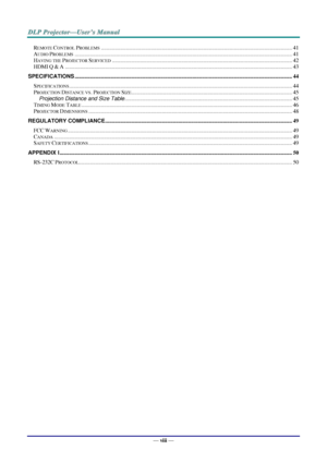Page 9— viii — 
REMOTE CONTROL PROBLEMS .......................................................................................................................................... 41 
AUDIO PROBLEMS ............................................................................................................................................................. 41 
HAVING THE PROJECTOR SERVICED...