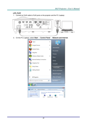 Page 46– 37 – 
LAN_RJ45 
1. Connect an RJ45 cable to RJ45 ports on the projector and the PC (Laptop). 
 
2. On the PC (Laptop), select Start → Control Panel  →Network and Internet. 
 
   