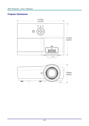 Page 71— 62 — 
Projector Dimensions 
 
 
 213mm
[8.39]
126mm
[4.96]
314mm
[12.36]  