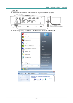 Page 46– 37 – 
LAN_RJ45 
1. Connect an RJ45 cable to RJ45 ports on the projector and the PC (Laptop). 
 
2. On the PC (Laptop), select Start → Control Panel →Network and Internet. 
 
   