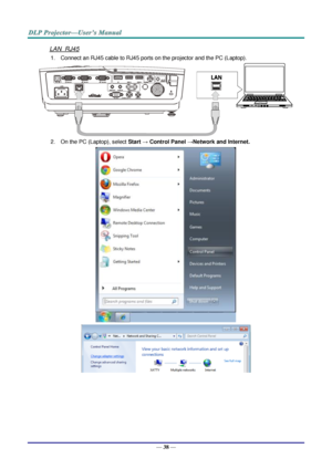 Page 46— 38 — 
LAN_RJ45 
1. Connect an RJ45 cable to RJ45 ports on the projector and the PC (Laptop). 
 
2. On the PC (Laptop), select Start → Control Panel →Network and Internet. 
 
   