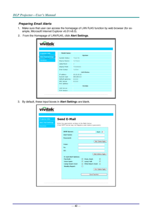 Page 50— 42 — 
Preparing Email Alerts  
1. Make sure that user can access the homepage of LAN RJ45 function by web browser (for ex-
ample, Microsoft Internet Explorer v6.01/v8.0).  
2. From the Homepage of LAN/RJ45, click Alert Settings.  
 
3. By default, these input boxes in Alert Settings are blank.  
  