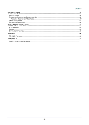 Page 8–vii – 
SPECIFICATIONS ................................................................................................................................................ 59 
SPECIFICATIONS .................................................................................................................................................. 59 
PROJECTION DISTANCE VS. PROJECTION SIZE ...................................................................................................... 60 
Projection Distance and...