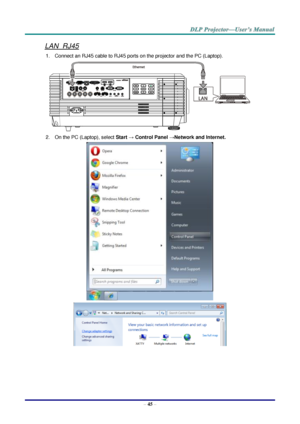 Page 57– 45 – 
LAN_RJ45 
1. Connect an RJ45 cable to RJ45 ports on the projector and the PC (Laptop). 
 
2. On the PC (Laptop), select Start → Control Panel →Network and Internet. 
 
   