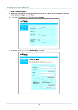 Page 57— 48 — 
Preparing Email Alerts  
1. Make sure that user can access the homepage of LAN RJ45 function by web browser (for ex-ample, 
Microsoft Internet Explorer v6.01/v8.0).  
2. From the Homepage of LAN/RJ45, click Alert Settings.  
 
3. By default, these input boxes in Alert Settings are blank.  
  