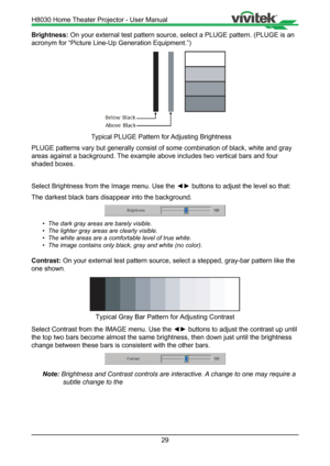 Page 2929
Brightness: On your external test pattern source, select a PLUGE pattern. (PLUGE i\
s an 
acronym for “Picture Line-Up Generation Equipment.”) 
          Typical PLUGE Pattern for Adjusting Brightness
PLUGE patterns vary but generally consist of some combination of black, \
white and gray 
areas against a background. The example above includes two vertical bars and four 
shaded boxes.
Select Brightness from the Image menu. Use the  ◄► buttons to adjust the level so that:
The darkest black bars...