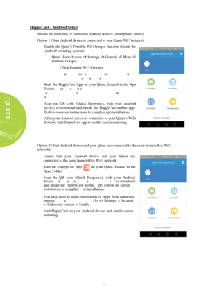 Page 1812 HappyCast 
- Android Setup
  Allows the mirroring of connected Android devices (smartphone, tablet). 
Option 1 (
Your 

Android device 
is connected to your Qumi WiFi hotspot ):  1.
Enable the Qumi’s Portable WiFi hotspot function (Inside the
Android operating system).
A. Qumi  Home  Screen   Settings  General   More  
Portable Hotspot
i. √ Tick Portable Wi-Fi hotspot
ii. Return to Splash screen by pressing the  Exit button
on the Remote several times.
2. Start  the  HappyCast  App  on  your...