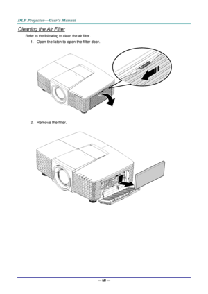 Page 69— 60 — 
Cleaning the Air Filter 
Refer to the following to clean the air filter. 
1. Open the latch to open the filter door. 
 
2. Remove the filter. 
    