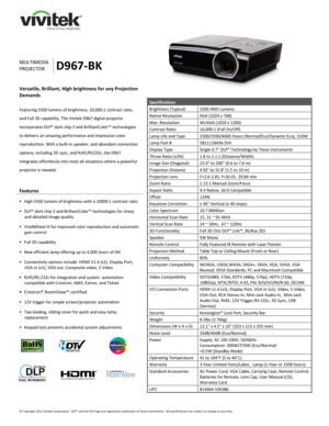 Page 1 
© Copyright 2011 Vivitek Corporation.  DLP® and the DLP logo are registered trademarks of Texas Instruments.  All specifications are subject to change at any time.  
 
 
 
 
 
 
 
 
 
 
MULTIMEDIA 
PROJECTOR D967-BK 
Versatile, Brilliant, High brightness for any Projection 
Demands 
 
Featuring 5500 lumens of brightness, 10,000:1 contrast ratio, 
and Full 3D capability. The Vivitek D967 digital projector 
incorporates DLP® dark chip 3 and BrilliantColor™ technologies 
to delivers an amazing performance...