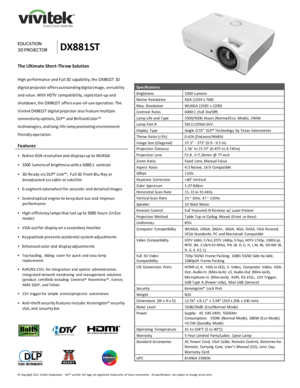 Page 1 
© Copyright  2011  Vivitek Corporation.   DLP® and the  DLP logo  are registered  trademarks  of Texas Instruments.    All specifications  are subject  to  change at any time.  
 
  
 
  
 
  
 
EDUCATION 
3D PROJECTOR DX881ST 
The Ultimate Short-Throw Solution 
 
High performance and Full 3D capability, the DX881ST  3D 
digital projector offers outstanding digital image, versatility 
and value. With HDTV compatibility, rapid start-up and 
shutdown, the DX881ST offers ease-of-use operation. The...