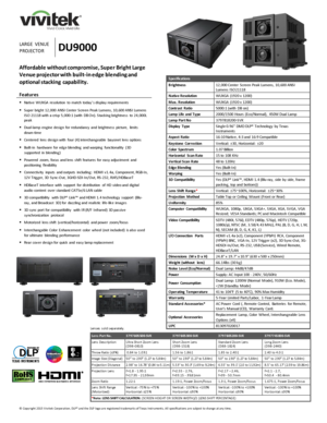 Page 1 
© Copyright 2015 V ivitek Corporation. DLP® and the DLP logo are registered trademarks of Texas Instruments. All specifications are subject to change at any time.  
 
 
   
  
   1 
LARGE  VENUE 
PROJECTOR DU9000 
Specifications 
Brightness 12,000 Center  Screen Peak Lumens, 10,600 ANSI Lumens  ISO21118 
Native Resolution WUXGA  (1920 x  1200) 
Max. Resolution WUXGA  (1920 x  1200) 
Contrast  Ratio 5000:1 (with  DB  on) 
Lamp  Life  and  Type 2000/1500  Hours  (Eco/Normal),  450W Dual  Lamp 
Lamp  Part...