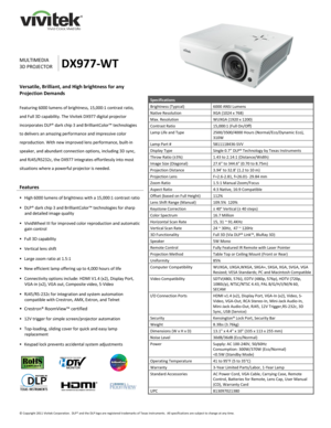 Page 1 
© Copyright 2011 Vivitek Corporation.  DLP® and the DLP logo are registered trademarks of Texas Instruments.  All specifications are subject to change at any time.  
 
 
 
 
 
 
 
 
 
 
MULTIMEDIA 
3D PROJECTOR DX977-WT 
Versatile, Brilliant, and High brightness for any 
Projection Demands 
 
Featuring 6000 lumens of brightness, 15,000:1 contrast ratio, 
and Full 3D capability. The Vivitek DX977 digital projector 
incorporates DLP® dark chip 3 and BrilliantColor™ technologies 
to delivers an amazing...