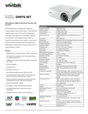 Page 1 
© Copyright 2011 Vivitek Corporation.  DLP® and the DLP logo are registered trademarks of Texas Instruments.  All specifications are subject to change at any time.  
 
 
 
 
 
 
 
 
 
 
MULTIMEDIA 
3D PROJECTOR DH976-WT 
High brightness 1080p multimedia 3D projector with 
lens shift  
 
Featuring 4800 lumens true 1080p (1920 x 1080) native 
resolution projector, with Full HD 3D feature. The Vivitek DH976 
3D digital projector utilizes DLP® dark chip 3, BrilliantColor™ 
technologies, and 5-segment color...