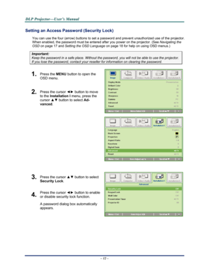 Page 20Downloaded from www.Manualslib.com manuals search engine 
D
D
D L
L
L P
P
P  
 
  P
P
P r
r
r o
o
o j
j
j e
e
e c
c
c t
t
t o
o
o r
r
r —
—
— U
U
U s
s
s e
e
e r
r
r ’
’
’ s
s
s  
 
  M
M
M a
a
a n
n
n u
u
u a
a
a l
l
l  
 
 
Setting an Access Password (Security Lock) 
You can use the four (arrow) buttons to set a password and prevent un authorized use of the projector. 
When enabled, the password must be entered after you power on the projector. (See 
Navigating the 
OSD
 on page 17 and Setting the OSD...