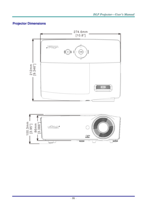 Page 60– 51 – 
Projector Dimensions 
 
 2 7 4 . 6 m m
[ 1 0 . 8  ]
2
1
2
m
m
[9
.3
4
6

]
1
0
0
.
3
m
m
[
3
.9
5

]
8
6
m
m
[
3
.3
8
6

]  