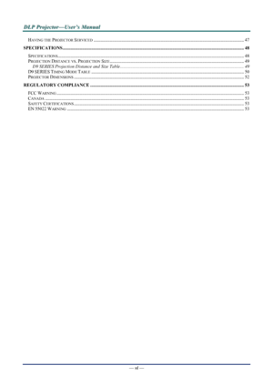 Page 6
D
D
D L
L
L P
P
P  
 
  P
P
P r
r
r o
o
o j
j
j e
e
e c
c
c t
t
t o
o
o r
r
r —
—
— U
U
U s
s
s e
e
e r
r
r ’
’
’ s
s
s  
 
  M
M
M a
a
a n
n
n u
u
u a
a
a l
l
l  
 
 
—  vi — 
HAVING THE PROJECTOR SERVICED........................................................................\
.......................................................... 47 
SPECIFICATIONS ........................................................................\...
