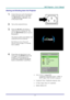 Page 17
DDDLLLPPP   PPPrrrooojjjeeeccctttooorrr   –––   UUUssseeerrr’’’sss   MMMaaannnuuuaaalll   
Starting and Shutting down the Projector 
1.  Connect the power cord to the projector. 
Connect the other end to a wall outlet. 
The  POWER and READY LEDs 
on the projector light. 
2.  Turn on the connected devices.  
3.  Ensure the READY LED displays a 
solid red and not a flashing red. Then 
press the  POWER button to turn on 
the projector.  
 
The projector splash screen displays and 
connected devices are...