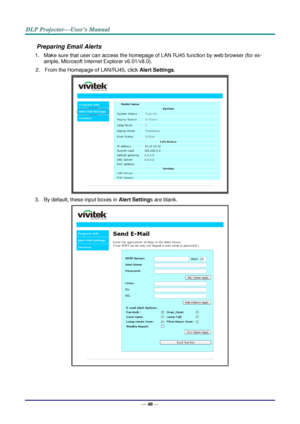 Page 49— 40 — 
Preparing Email Alerts  
1. Make sure that user can access the homepage of LAN RJ45 function by web browser (for ex-
ample, Microsoft Internet Explorer v6.01/v8.0).  
2. From the Homepage of LAN/RJ45, click Alert Settings.  
 
3. By default, these input boxes in Alert Settings are blank.  
  