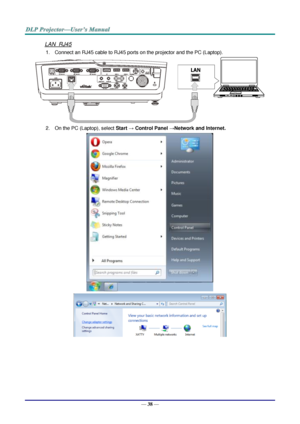 Page 46— 38 — 
LAN_RJ45 
1. Connect an RJ45 cable to RJ45 ports on the projector and the PC (Laptop). 
 
2. On the PC (Laptop), select Start → Control Panel →Network and Internet. 
 
   