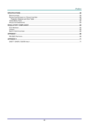 Page 8–vii – 
SPECIFICATIONS ................................................................................................................................................ 59 
SPECIFICATIONS .................................................................................................................................................. 59 
PROJECTION DISTANCE VS. PROJECTION SIZE ...................................................................................................... 60 
Projection Distance and...