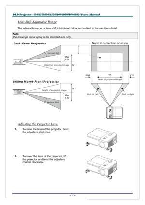 Page 29D D
D
L L
L
P P
P
   
 
P P
P
r r
r
o o
o
j j
j
e e
e
c c
c
t t
t
o o
o
r r
r
— —
—
D D
D
X X
X
6 6
6
5 5
5
3 3
3
0 0
0
/ /
/
D D
D
X X
X
6 6
6
5 5
5
3 3
3
5 5
5
/ /
/
D D
D
W W
W
6 6
6
0 0
0
3 3
3
0 00
/ /
/
D D
D
W W
W
6 6
6
0 0
0
3 3
3
5 5
5
   
 
U U
U
s s
s
e e
e
r r
r
’ ’
’
s s
s
   
 
M M
M
a a
a
n n
n
u u
u
a a
a
l l
l
   
 
– 22 – 
Lens Shift Adjustable Range 
The adjustable range for lens shift is tabulated below and subject to the conditions listed. 
Note: 
The drawings below apply to the...
