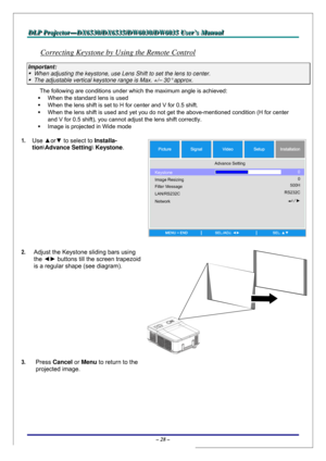 Page 35D D
D
L L
L
P P
P
   
 
P P
P
r r
r
o o
o
j j
j
e e
e
c c
c
t t
t
o o
o
r r
r
— —
—
D D
D
X X
X
6 6
6
5 5
5
3 3
3
0 0
0
/ /
/
D D
D
X X
X
6 6
6
5 5
5
3 3
3
5 5
5
/ /
/
D D
D
W W
W
6 6
6
0 0
0
3 3
3
0 00
/ /
/
D D
D
W W
W
6 6
6
0 0
0
3 3
3
5 5
5
   
 
U U
U
s s
s
e e
e
r r
r
’ ’
’
s s
s
   
 
M M
M
a a
a
n n
n
u u
u
a a
a
l l
l
   
 
– 28 – 
Correcting Keystone by Using the Remote Control 
Important: 
  When adjusting the keystone, use Lens Shift to set the lens to center. 
  The adjustable vertical...