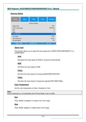 Page 43D D
D
L L
L
P P
P
   
 
P P
P
r r
r
o o
o
j j
j
e e
e
c c
c
t t
t
o o
o
r r
r
— —
—
D D
D
X X
X
6 6
6
5 5
5
3 3
3
0 0
0
/ /
/
D D
D
X X
X
6 6
6
5 5
5
3 3
3
5 5
5
/ /
/
D D
D
W W
W
6 6
6
0 0
0
3 3
3
0 00
/ /
/
D D
D
W W
W
6 6
6
0 0
0
3 3
3
5 5
5
   
 
U U
U
s s
s
e e
e
r r
r
’ ’
’
s s
s
   
 
M M
M
a a
a
n n
n
u u
u
a a
a
l l
l
   
 
– 36 – 
Advance Setting 
 
Signal Type 
This function allows you to select the input signal from COMPUTER/COMPONENT1,2 or 
COMPONENT 
Auto 
Recognize the input signal as RGB...