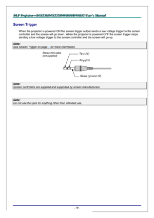 Page 77D D
D
L L
L
P P
P
   
 
P P
P
r r
r
o o
o
j j
j
e e
e
c c
c
t t
t
o o
o
r r
r
— —
—
D D
D
X X
X
6 6
6
5 5
5
3 3
3
0 0
0
/ /
/
D D
D
X X
X
6 6
6
5 5
5
3 3
3
5 5
5
/ /
/
D D
D
W W
W
6 6
6
0 0
0
3 3
3
0 00
/ /
/
D D
D
W W
W
6 6
6
0 0
0
3 3
3
5 5
5
   
 
U U
U
s s
s
e e
e
r r
r
’ ’
’
s s
s
   
 
M M
M
a a
a
n n
n
u u
u
a a
a
l l
l
   
 
– 70 – 
Screen Trigger 
When the projector is powered ON the screen trigger output sends a low voltage trigger to the screen 
controller and the screen will go down. When the...