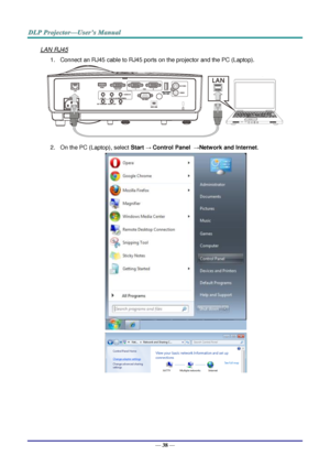 Page 47— 38 — 
LAN RJ45 
1. Connect an RJ45 cable to RJ45 ports on the projector and the PC (Laptop). 
 
2. On the PC (Laptop), select Start → Control Panel  →Network and Internet. 
 
   