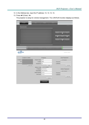 Page 50– 41 – 
12. In the Address bar, input the IP address: 10. 10. 10. 10. 
13. Press  (Enter) / ►. 
The projector is setup for remote management. The LAN/RJ45 function displays as follows. 
 
   