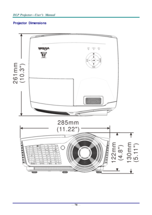 Page 87— 78 — 
Projector  Dimensions 
 
  
 
 
 
TEMPPOWERLAMP
2
6
1
m
m
(1
0
.3
)
1
2
2
m
m
(4
.8
)
1
3
0
m
m
(5
.1
1
)
285mm
( 11 . 2 2  )  