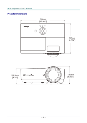 Page 71— 62 — 
Projector Dimensions 
 
 126mm
[4.961]
111.5mm
[4.39]
216mm
[8.504]
314mm
[12.362]  