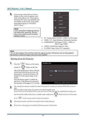 Page 22
D
D
D L
L
L P
P
P  
 
  P
P
P r
r
r o
o
o j
j
j e
e
e c
c
c t
t
t o
o
o r
r
r —
—
— U
U
U s
s
s e
e
e r
r
r ’
’
’ s
s
s  
 
  M
M
M a
a
a n
n
n u
u
u a
a
a l
l
l  
 
 
5.  Turn on your source that you want to 
display on the screen (computer, note-
book, video player, etc). The projector 
will detect the source automatically and 
will display on the screen. If not, push 
menu button and go to “SYSTEM 
SETUP: Basic”.  
Note: 
If you connected multiple sources at 
the same time, press the “Source” 
key on...