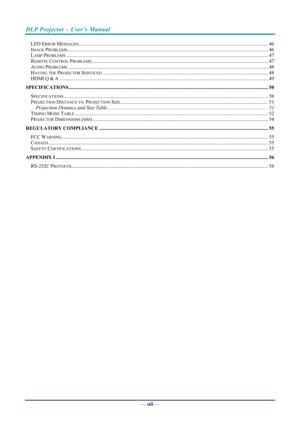 Page 9DLP Projector – User’s Manual 
 
 
—  viii  — 
LED ERROR MESSAGES........................................................................\
............................................................................. 46 
IMAGE PROBLEMS........................................................................\
...................................................................................... 46 
LAMP PROBLEMS........................................................................\...