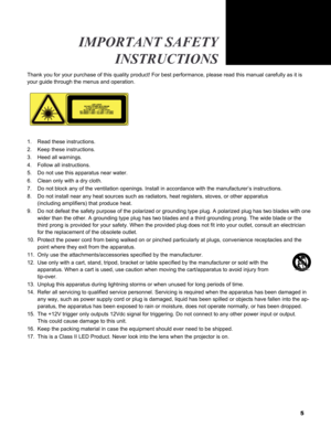 Page 5
5
Thank you for your purchase of this quality product! For best performanc\
e, please read this manual carefully as it is 
your guide through the menus and operation.
Read these instructions.
Keep these instructions.
Heed all warnings.
Follow all instructions.
Do not use this apparatus near water.
Clean only with a dry cloth.
Do not block any of the ventilation openings. Install in accordance with\
 the manufacturer’s instructions.
Do not install near any heat sources such as radiators, heat registers,...