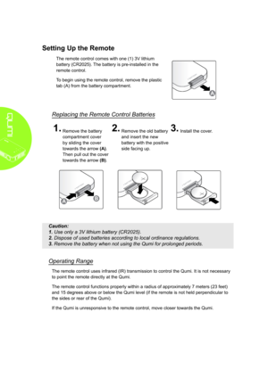 Page 1812
Setting Up the Remote
The remote control comes with one (1) 3V lithium 
battery (CR2025). The battery is pre-installed in the 
remote control.
To begin using the remote control, remove the plastic 
tab (A) from the battery compartment.
Replacing the Remote Control Batteries
1�
 
Remove the battery 
compartment cover 
by sliding the cover 
towards the arrow (A). 
Then pull out the cover 
towards the arrow (B).
2�
 
Remove the old battery 
and insert the new 
battery with the positive 
side facing up....