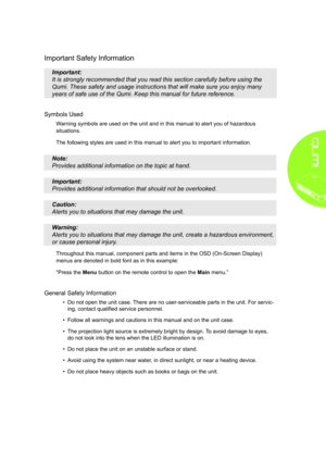 Page 3iii
Important Safety Information
Important: 
It is strongly recommended that you read this section carefully before u\
sing the 
Qumi. These safety and usage instructions that will make sure you enjoy \
many 
years of safe use of the Qumi. Keep this manual for future reference.
Symbols Used
Warning symbols are used on the unit and in this manual to alert you of hazardous 
situations. 
The following styles are used in this manual to alert you to important i\
nformation.
Note: 
Provides additional...