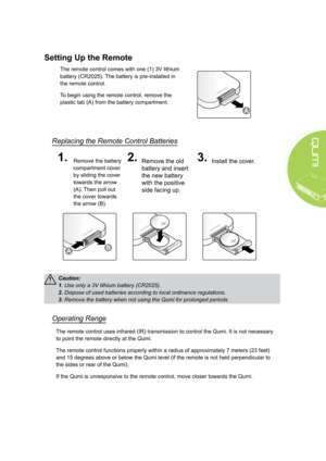 Page 1913
Setting Up the Remote
The remote control comes with one (1) 3V lithium 
battery (CR2025). The battery is pre-installed in 
the remote control.
To begin using the remote control, remove the 
plastic tab (A) from the battery compartment.
A
Replacing the Remote Control Batteries
1.Remove the battery 
compartment cover 
by sliding the cover 
towards the arrow 
(A). Then pull out 
the cover towards 
the arrow (B).
2.Remove the old 
battery and insert 
the new battery 
with the positive 
side facing up....