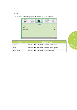 Page 39
33
Audio
To adjust the audio settings, press  to enter the Audio sub menu.
ITEMDESCRIPTION
VolumePress the ◄ or ► button to adjust the audio volume.
MutePress the ◄ or ► button to turn on or off the speaker.
Audio InputPress the ◄ or ► button to select audio input.
Downloaded From projector-manual.com Vivitek Manuals  