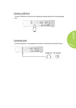 Page 1913
Inserting a USB Drive
Connect a USB drive to the Qumi by inserting the storage device(s) into the appropriate 
port.
Connecting Audio
Connect earphones or mini speakers to the Qumi by inserting into the Audio Out port.
HeadphoneMini Speaker  