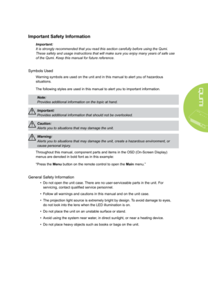 Page 3iii
Important Safety Information
Important: 
It is strongly recommended that you read this section carefully before u\
sing the Qumi. 
These safety and usage instructions that will make sure you enjoy many y\
ears of safe use 
of the Qumi. Keep this manual for future reference.
Symbols Used
Warning symbols are used on the unit and in this manual to alert you of hazardous 
situations.
The following styles are used in this manual to alert you to important information.
Note: 
Provides additional information...