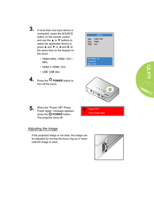 Page 2115
3.If more than one input device is 
connected, press the SOURCE 
button on the remote control 
and use the ▲ or ▼ buttons to 
select the applicable device or 
press ▲ and ▼ or ◄ and ► at 
the same time on the keypad on 
the Qumi.
• HDMI1/MHL: HDMI / DVI / 
MHL
• HDMI 2: HDMI / DVI
• USB: USB disc
4.Press the  POWER button to 
turn off the Qumi.
5.When the “Power Off? /Press 
Power again” message appears, 
press the  POWER button. 
The projector turns off.
Adjusting the Image
If the projected image is...