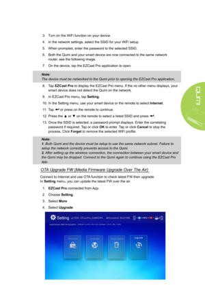 Page 4337
3. Turn on the WiFi function on your device.
4. In the network settings, select the SSID for your WiFi setup.
5. When prompted, enter the password to the selected SSID.
6. Both the Qumi and your smart device are now connected to the same network 
router, see the following image.
7. On the device, tap the EZCast Pro application to open.
Note: 
The device must be networked to the Qumi prior to opening the EZCast Pro\
 application.
8. Tap EZCast Pro to display the EZCast Pro menu. If the no other menu...